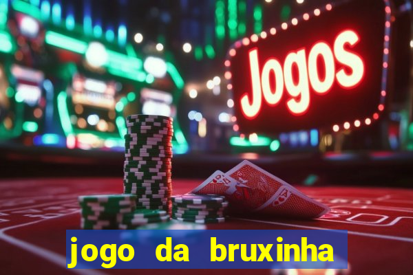 jogo da bruxinha ganhar dinheiro